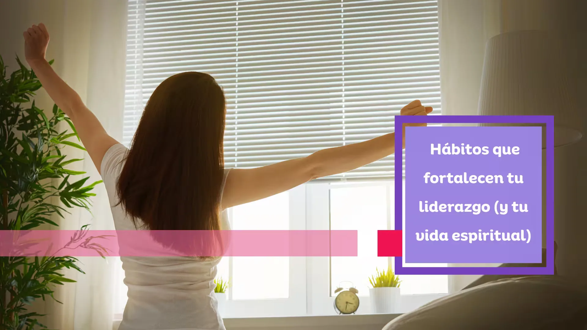 Hábitos que fortalecen tu liderazgo (y tu vida espiritual)